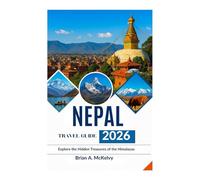 NEPAL TRAVEL GUIDE 2026: Explore the Hidden Treasures of the Himalayas