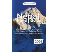 Nepal Travel Guide 2026: Explore the Himalayas, Trekking Trails, Cultural Sites and Wildlife Adventures Across Kathmandu, Pokhara and Beyond