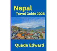 Nepal Travel Guide 2026: Exploring the Land of Mountains, Monasteries, and Mystique