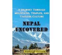 NEPAL UNCOVERED: A Journey Through Mountains, Temples, and Timeless Culture