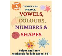 Nepali English Learning Book for Kids Aged 3-5: Learn Vowels, Colours, Numbers & Shapes- Bilingual Workbook (Timeless Nepal Learning Series)