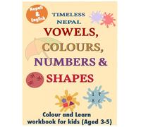 Nepali English Learning Book for Kids Aged 3-5: Learn Vowels, Colours, Numbers & Shapes- Bilingual Workbook (Timeless Nepal Learning Series)