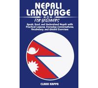 NEPALI LANGUAGE FOR BEGINNERS: Speak, Read, and Understand Nepali with Practical Lessons, Everyday Conversations, Vocabulary, and Guided Exercises (LANGUAGE LEARNING SERIES)