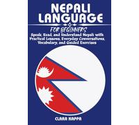 NEPALI LANGUAGE FOR BEGINNERS: Speak, Read, and Understand Nepali with Practical Lessons, Everyday Conversations, Vocabulary, and Guided Exercises (LANGUAGE LEARNING SERIES)