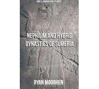 Nephilim and Hybrid Dynasties of Sumeria (Anunnaki Gods of Nibiru)