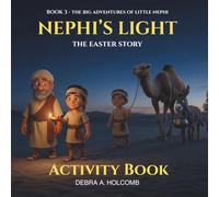 Nephi's Light: The Easter Story Activity Book: Nephi's Light: The Easter Story Activity Book for ages 5-9 (The Big Adventures of Little Nephi)