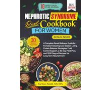 NEPHROTIC SYNDROME DIET COOKBOOK FOR WOMEN: A Complete Renal Wellness Guide for Females Featuring Low-Sodium Living, Protein Balance Strategies, Fluid ... Days of Recipes for Long-Term Nourishment