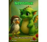 Nepomuk - Der Wunschkristall (Nepomuk - Die Dracheninsel-Saga: Magische Abenteuer für Kinder ab 6 Jahren)