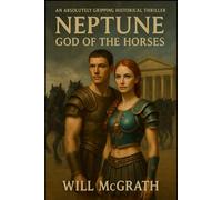 NEPTUNE GOD OF THE HORSES: BOUND BY LOVE, DRIVEN BY PURPOSE, THEY DARE TO CONQUER ROME’S DEADLIEST ARENA. (The Golden Heist Saga)