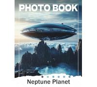 Neptune Planet Photo Book: Explore 40 Stunning Images Of This Mysterious Blue Planet For Astronomy Enthusiasts