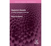 Neptune's Domain: A Political Geography of the Sea (Routledge Revivals)
