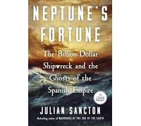 Neptune's Fortune: The Billion-dollar Shipwreck and the Ghosts of the Spanish Empire