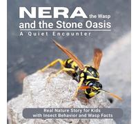 Nera the Wasp and the Stone Oasis: Real Nature Story for Kids with Insect Behavior and Wasp Facts (A Quiet Encounter)