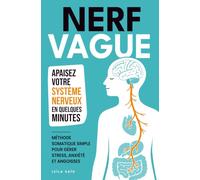 Nerf vague: Comment activer votre nerf vague pour apaiser votre système nerveux en quelques minutes - méthode somatique simple pour gérer stress, anxiété et angoisses