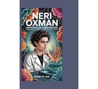 NERI OXMAN: Architect of a New Nature: Blending Biology, Design, and Technology for the Future