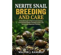 NERITE SNAIL BREEDING AND CARE: A Detailed Guide to Nerite Snail Anatomy, Environmental Needs, Breeding Cycles, and Sustainable Aquarium Practices