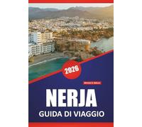 NERJA GUIDA DI VIAGGIO 2026: Esplora le migliori cose da fare, le spiagge, le grotte, la cucina locale, le passeggiate costiere e i consigli di viaggio per esplorare la costa meridionale della Spagna