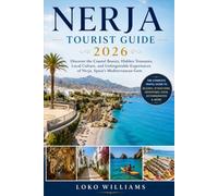 NERJA TOURIST GUIDE 2026: Discover the Coastal Beauty, Hidden Treasures, Local Culture, and Unforgettable Experiences of Nerja, Spain’s Mediterranean Gem