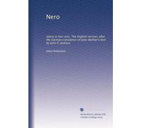 Nero: opera in four acts. The English version, after the German translation of Jules Barbier's text by John P. Jackson