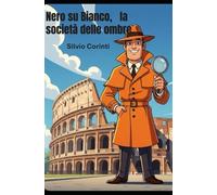 Nero su Bianco, la società delle ombre. (Le avventure del detective Fanello)