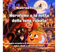 Nerofumo e la notte della luna rubata: Una magica avventura di Halloween tra zucche parlanti, ombre ribelli e una luna da salvare (Fiabea)