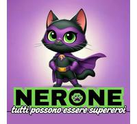 NERONE - tutti possono essere supereroi: Scopri le avventure educative di Nerone, il gatto supereroe che insegna ai più piccoli che non servono superpoteri ma tutti possono essere supereroi!