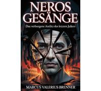 Neros Gesänge: Das verborgene Antlitz des letzten Juliers