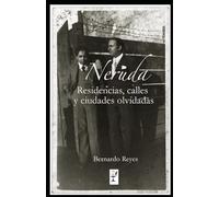 NERUDA: Residencias, calles, ciudades olvidadas