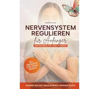 Nervensystem regulieren für Anfänger: Dein Praxisbuch für Ruhe & Sicherheit | Stress abbauen, Ängste lösen und innere Balance finden - mit Übungen & Reflexionsfragen für jeden Tag