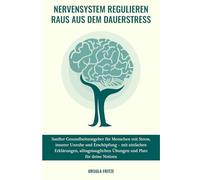 Nervensystem regulieren- raus aus dem Dauerstress: Sanfter Gesundheitsratgeber für Menschen mit Stress, innerer Unruhe und Erschöpfung - mit einfachen ... Übungen und Platz für deine Notizen