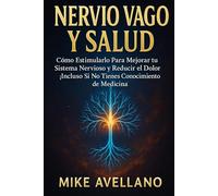 NERVIO VAGO Y SALUD: Cómo Estimularlo Para Mejorar tu Sistema Nervioso y Reducir el Dolor ¡Incluso Si No Tienes Conocimiento de Medicina!: 4