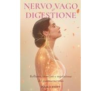 Nervo Vago e Digestione: Reflusso, Intestino e Regolazione del Sistema Nervoso (Nervo Vago - Percorsi di Regolazione)