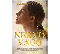 Nervo Vago: Scopri Come Sfruttare il Potere Curativo Naturale del Nervo Vago, Alleviare l’Ansia, la Depressione e I Dolori Cronici con Esercizi Pratici Fai-Da-Te.