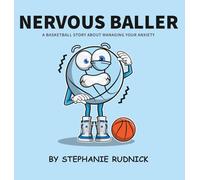 Nervous Baller: A Basketball Story About Overcoming Your Fears: 11 (Lil Baller)