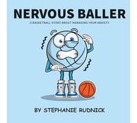 Nervous Baller: A Basketball Story About Overcoming Your Fears: 11 (Lil Baller Series)