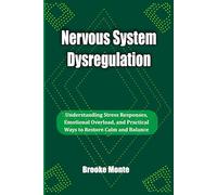 Nervous System Dysregulation: Understanding Stress Responses, Emotional Overload, and Practical Ways to Restore Calm and Balance (Understanding The Mind Series)