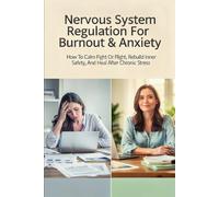 Nervous System Regulation For Burnout & Anxiety: How To Calm Fight-or-Flight, Rebuild Inner Safety, And Heal After Chronic Stress