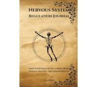 Nervous System Regulation Journal: Daily Exercises for Vagus Nerve Reset, Somatic Healing, and Trauma Release - A Guided Somatic Workbook