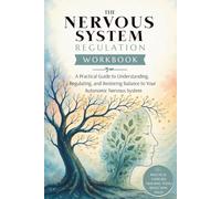 Nervous System Regulation Workbook: A Practical Guide to Understanding, Regulating, and Restoring Balance in Your Autonomic Nervous System