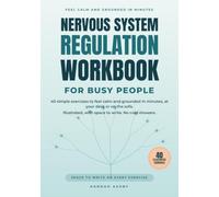 Nervous System Regulation Workbook for Busy People: 40 simple exercises to feel calm and grounded in minutes, at your desk or on the sofa. Illustrated, with space to write. No cold showers.