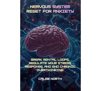 Nervous System Reset for Anxiety: Break Mental Loops, Regulate Your Stress Response, and End Chronic Overthinking