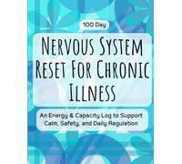 Nervous System Reset for Chronic Illness: 100-Day Daily Energy, Symptom & Capacity Tracking Journal for Regulation and Gentle Awareness