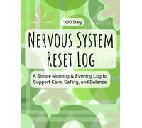 Nervous System Reset Journal: 100-Day Morning & Evening Check-In Log with Somatic Prompts, Regulation Tools, and Daily Nervous System Ratings