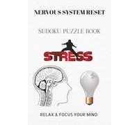 NERVOUS SYSTEM RESET: NERVOUS SYSTEM RESET Sudoku Puzzles | Help calm the mind, Relax and focus | 6X9 inches, 110 pages | 50+ Puzzles | solutions ... Sudoku for kids, Adult and Seniors Series)