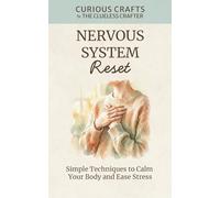Nervous System Reset: Simple Techniques to Calm Your Body and Ease Stress: Vagus Nerve Exercises, Breathwork & Somatic Techniques for Beginners (Curious Crafts)