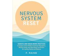 Nervous System Reset: Somatic and Vagus Nerve Practices to Support Stress Relief, Emotional Regulation, Mental Clarity, and Mind-Body Connection for Lasting Vitality and Balance