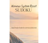 Nervous System Reset Sudoku Puzzle Book: Help calm the mind and focus with small rituals for a nervous system reset. 6 x 9 inches, 110 pages. 50+ puzzles with solutions included.