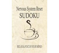 Nervous System Reset Sudoku: Sudoku Puzzles for Nervous System Reset | Help Calm the Mind, Relax, and Focus | 6x9 Inches, 110 Pages | 50+ Puzzles | Solutions Included