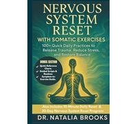 NERVOUS SYSTEM RESET WITH SOMATIC EXERCISES: 100+ Quick Daily Practices to Release Trauma, Reduce Stress, and Restore Balance