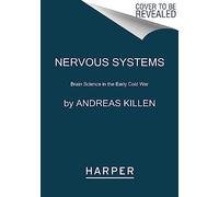 Nervous Systems: Brain Science in the Early Cold War